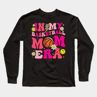 Groovy In My Basketball Mom Era Game Day Vibes Mother Day Long Sleeve T-Shirt